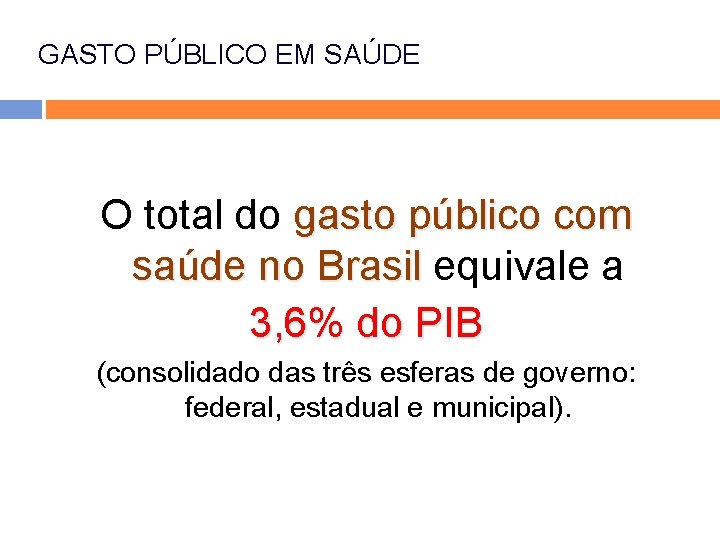 GASTO PÚBLICO EM SAÚDE O total do gasto público com saúde no Brasil equivale GASTO PÚBLICO EM SAÚDE O total do gasto público com saúde no Brasil equivale