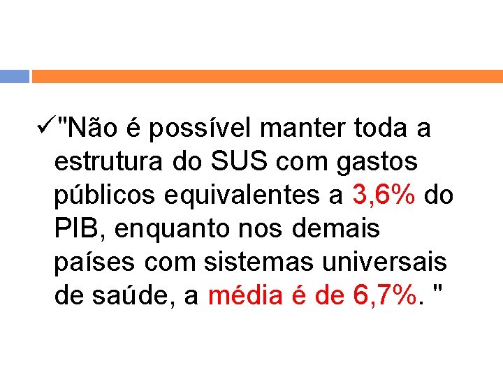 ü"Não é possível manter toda a estrutura do SUS com gastos públicos equivalentes a ü"Não é possível manter toda a estrutura do SUS com gastos públicos equivalentes a