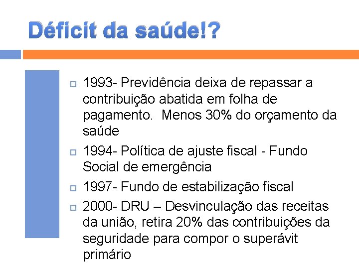 Déficit da saúde!? 1993 - Previdência deixa de repassar a contribuição abatida em folha Déficit da saúde!? 1993 - Previdência deixa de repassar a contribuição abatida em folha