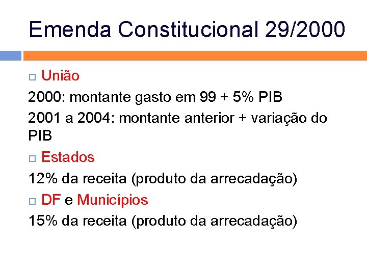 Emenda Constitucional 29/2000 União 2000: montante gasto em 99 + 5% PIB 2001 a Emenda Constitucional 29/2000 União 2000: montante gasto em 99 + 5% PIB 2001 a