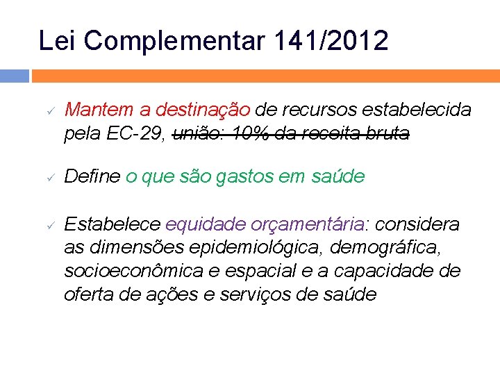 Lei Complementar 141/2012 ü ü ü Mantem a destinação de recursos estabelecida pela EC-29, Lei Complementar 141/2012 ü ü ü Mantem a destinação de recursos estabelecida pela EC-29,