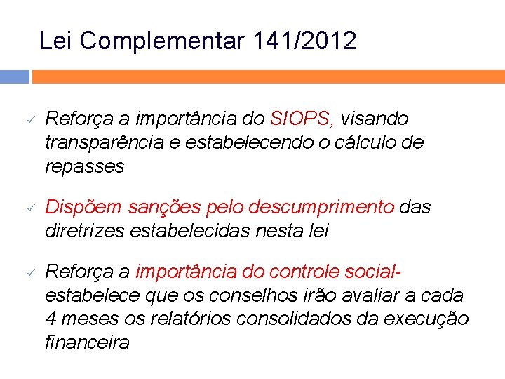 Lei Complementar 141/2012 ü ü ü Reforça a importância do SIOPS, visando transparência e Lei Complementar 141/2012 ü ü ü Reforça a importância do SIOPS, visando transparência e