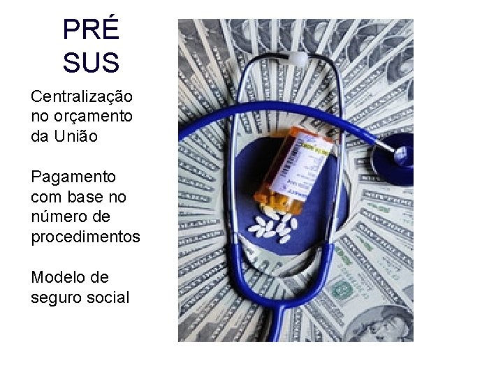 PRÉ SUS Centralização no orçamento da União Pagamento com base no número de procedimentos PRÉ SUS Centralização no orçamento da União Pagamento com base no número de procedimentos