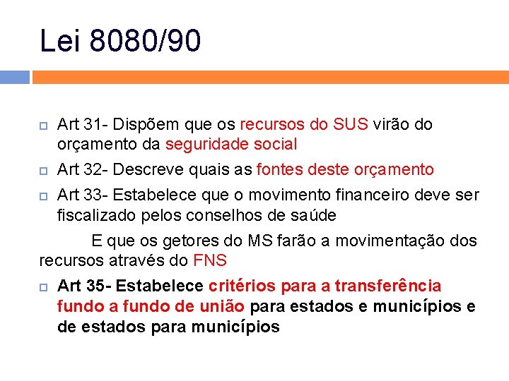 Lei 8080/90 Art 31 - Dispõem que os recursos do SUS virão do orçamento Lei 8080/90 Art 31 - Dispõem que os recursos do SUS virão do orçamento