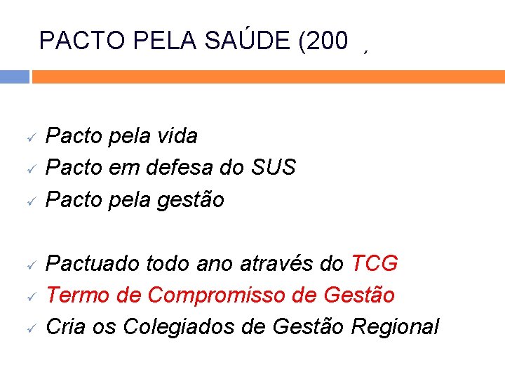 PACTO PELA SAÚDE (2006) ü ü ü Pacto pela vida Pacto em defesa do PACTO PELA SAÚDE (2006) ü ü ü Pacto pela vida Pacto em defesa do