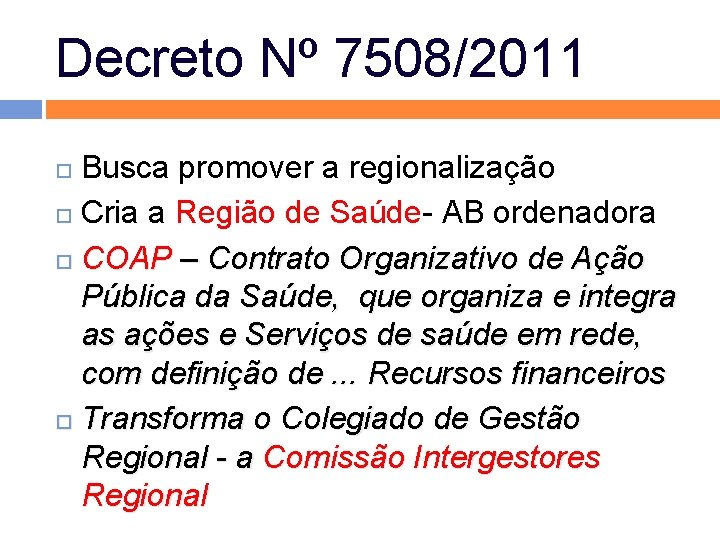 Decreto Nº 7508/2011 Busca promover a regionalização Cria a Região de Saúde- AB ordenadora Decreto Nº 7508/2011 Busca promover a regionalização Cria a Região de Saúde- AB ordenadora