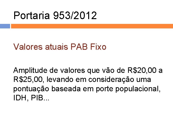 Portaria 953/2012 Valores atuais PAB Fixo Amplitude de valores que vão de R$20, 00 Portaria 953/2012 Valores atuais PAB Fixo Amplitude de valores que vão de R$20, 00