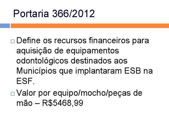 Portaria 366/2012 Define os recursos financeiros para aquisição de equipamentos odontológicos destinados aos Municípios Portaria 366/2012 Define os recursos financeiros para aquisição de equipamentos odontológicos destinados aos Municípios