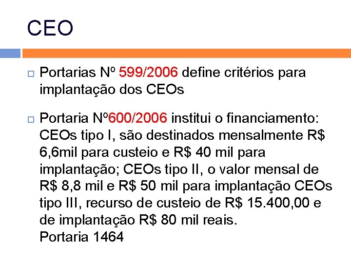 CEO Portarias Nº 599/2006 define critérios para implantação dos CEOs Portaria Nº 600/2006 institui CEO Portarias Nº 599/2006 define critérios para implantação dos CEOs Portaria Nº 600/2006 institui