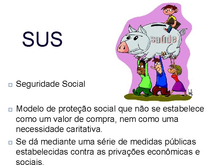 SUS Seguridade Social Modelo de proteção social que não se estabelece como um valor SUS Seguridade Social Modelo de proteção social que não se estabelece como um valor