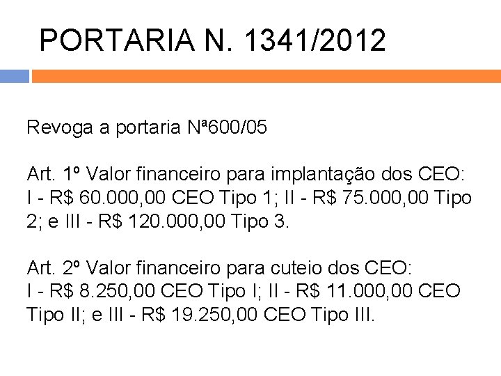 PORTARIA N. 1341/2012 Revoga a portaria Nª 600/05 Art. 1º Valor financeiro para implantação PORTARIA N. 1341/2012 Revoga a portaria Nª 600/05 Art. 1º Valor financeiro para implantação
