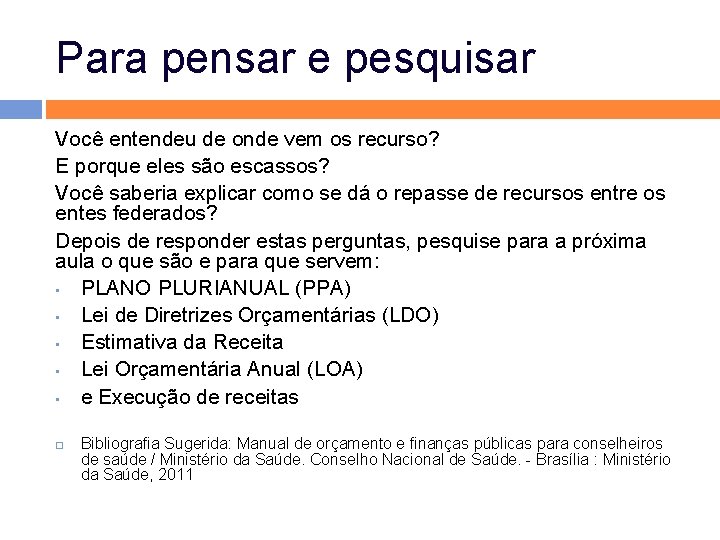 Para pensar e pesquisar Você entendeu de onde vem os recurso? E porque eles Para pensar e pesquisar Você entendeu de onde vem os recurso? E porque eles