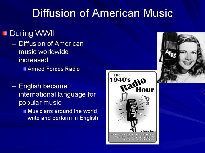 Diffusion of American Music During WWII – Diffusion of American music worldwide increased Armed