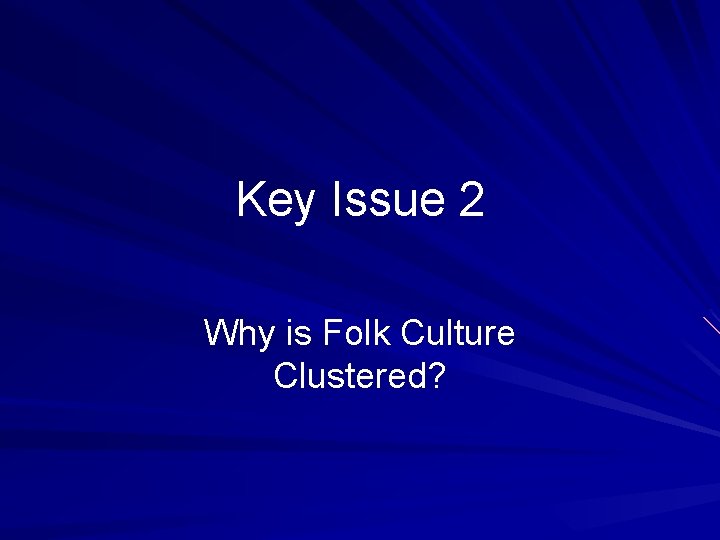 Key Issue 2 Why is Folk Culture Clustered? 