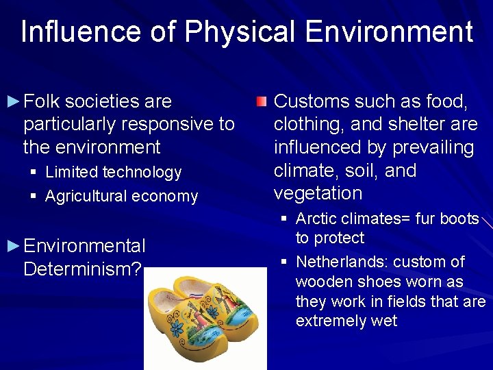 Influence of Physical Environment ► Folk societies are particularly responsive to the environment §