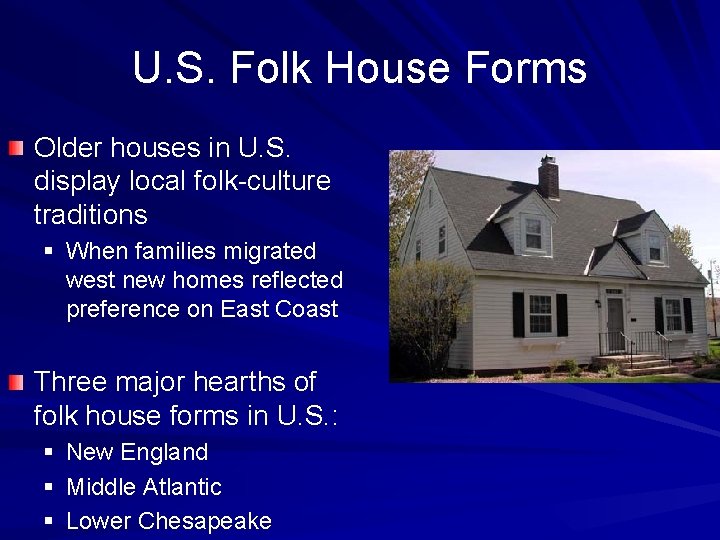 U. S. Folk House Forms Older houses in U. S. display local folk-culture traditions