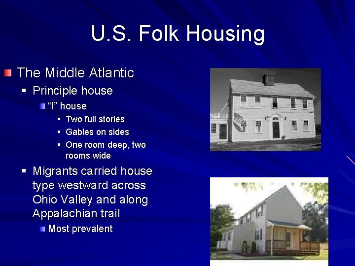 U. S. Folk Housing The Middle Atlantic § Principle house “I” house § Two