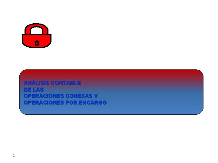 ANÁLISIS CONTABLE DE LAS OPERACIONES CONEXAS Y OPERACIONES POR ENCARGO 1 