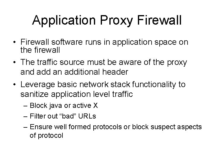 Application Proxy Firewall • Firewall software runs in application space on the firewall •