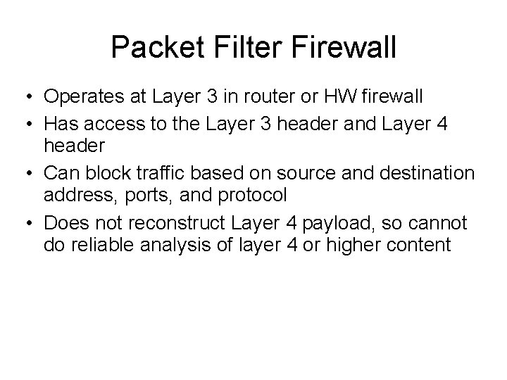 Packet Filter Firewall • Operates at Layer 3 in router or HW firewall •