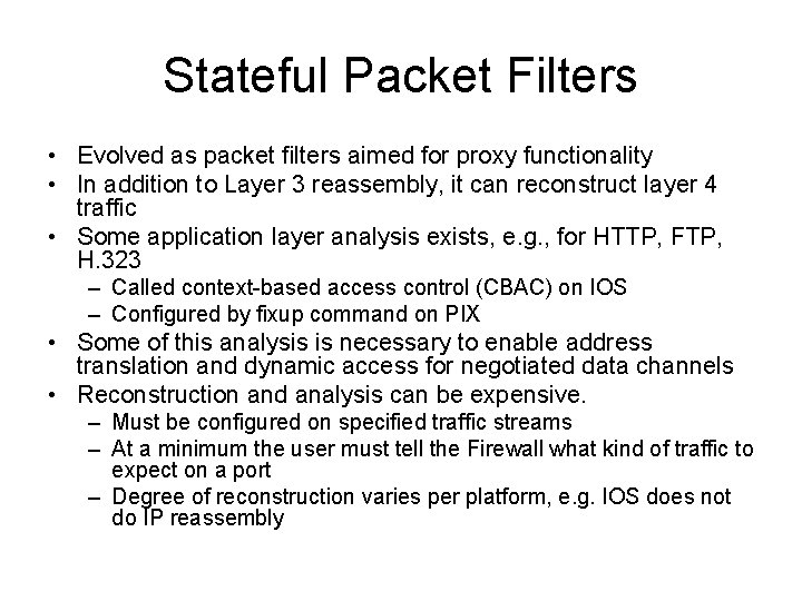 Stateful Packet Filters • Evolved as packet filters aimed for proxy functionality • In