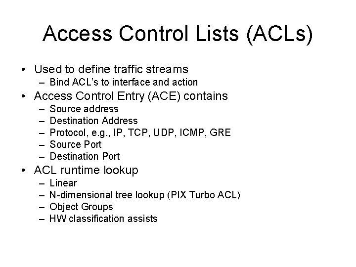 Access Control Lists (ACLs) • Used to define traffic streams – Bind ACL’s to