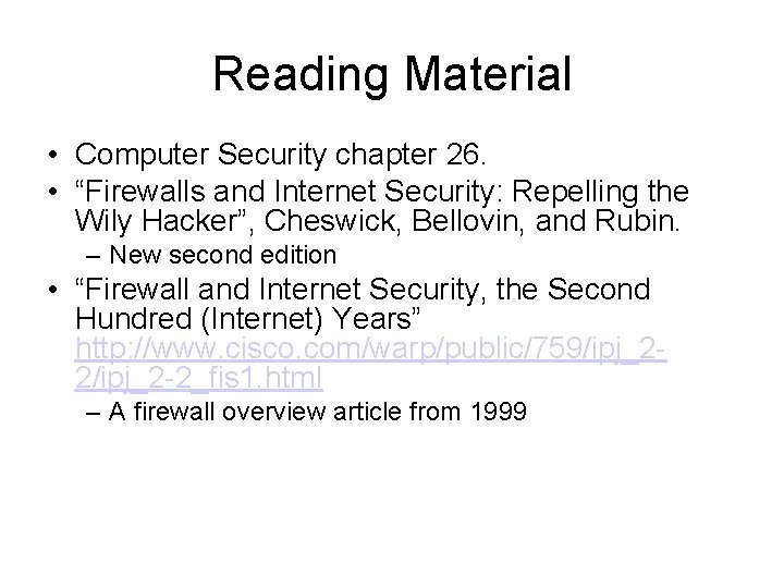 Reading Material • Computer Security chapter 26. • “Firewalls and Internet Security: Repelling the