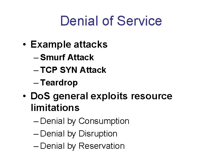 Denial of Service • Example attacks – Smurf Attack – TCP SYN Attack –