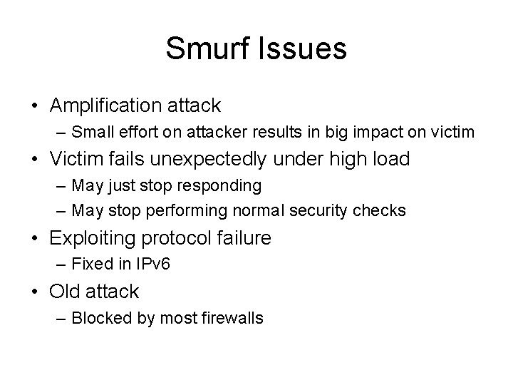 Smurf Issues • Amplification attack – Small effort on attacker results in big impact