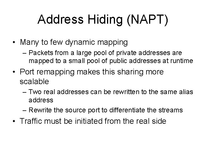 Address Hiding (NAPT) • Many to few dynamic mapping – Packets from a large