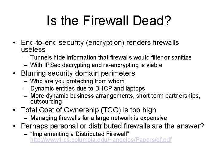 Is the Firewall Dead? • End-to-end security (encryption) renders firewalls useless – Tunnels hide