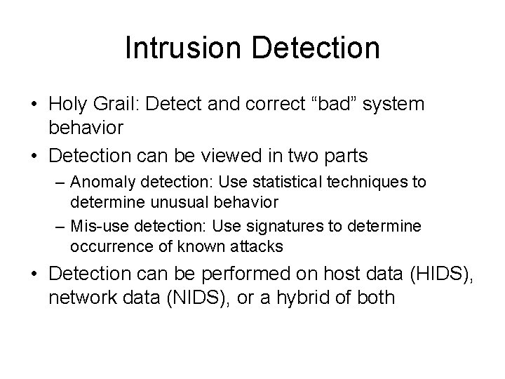 Intrusion Detection • Holy Grail: Detect and correct “bad” system behavior • Detection can