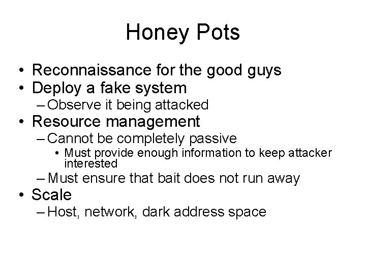 Honey Pots • Reconnaissance for the good guys • Deploy a fake system –