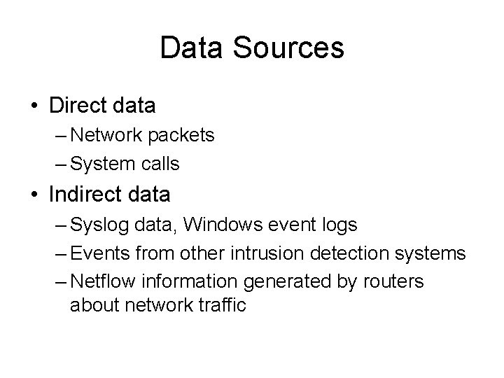 Data Sources • Direct data – Network packets – System calls • Indirect data