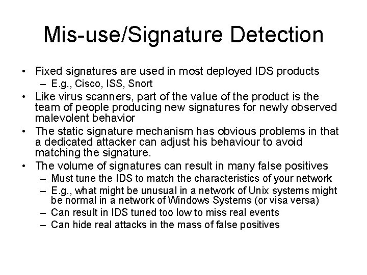 Mis-use/Signature Detection • Fixed signatures are used in most deployed IDS products – E.