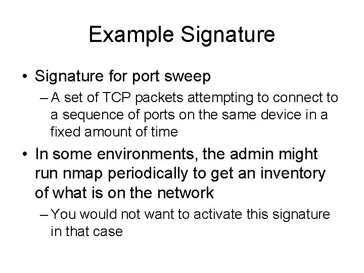 Example Signature • Signature for port sweep – A set of TCP packets attempting