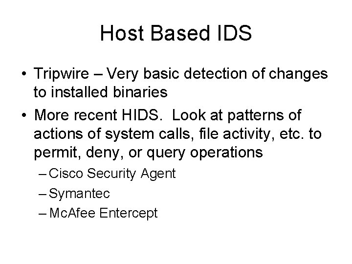 Host Based IDS • Tripwire – Very basic detection of changes to installed binaries