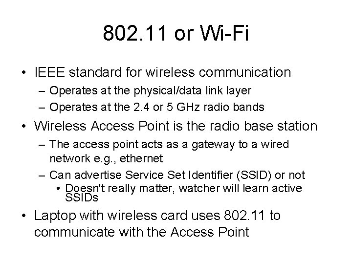 802. 11 or Wi-Fi • IEEE standard for wireless communication – Operates at the