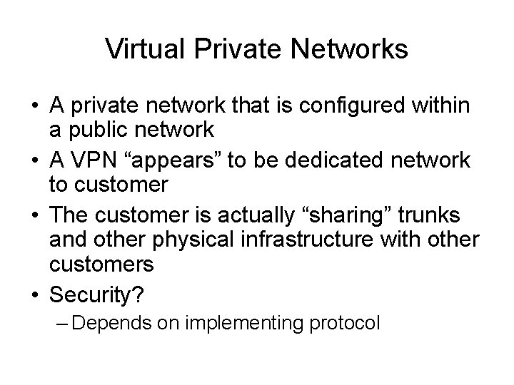 Virtual Private Networks • A private network that is configured within a public network