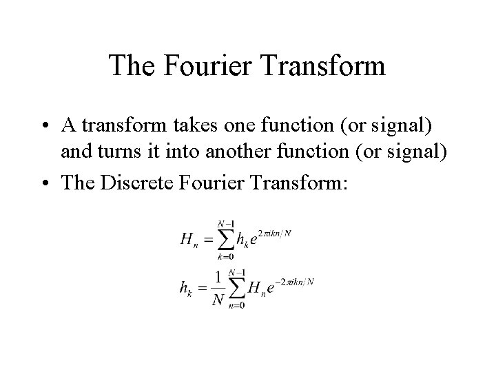 The Fourier Transform • A transform takes one function (or signal) and turns it