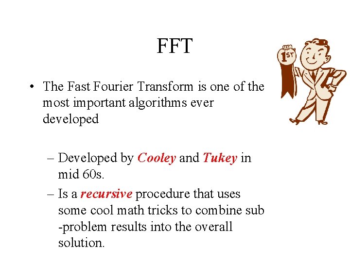 FFT • The Fast Fourier Transform is one of the most important algorithms ever