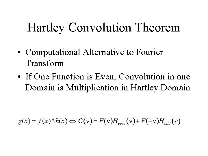Hartley Convolution Theorem • Computational Alternative to Fourier Transform • If One Function is