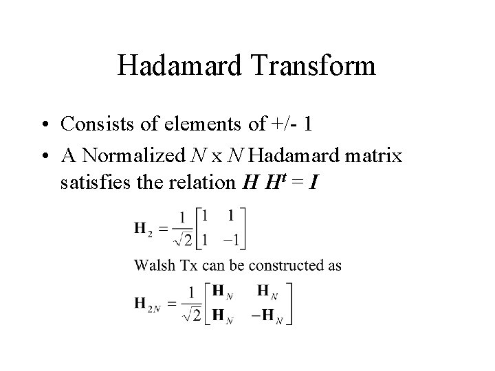 Hadamard Transform • Consists of elements of +/- 1 • A Normalized N x