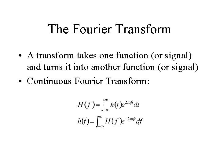 The Fourier Transform • A transform takes one function (or signal) and turns it