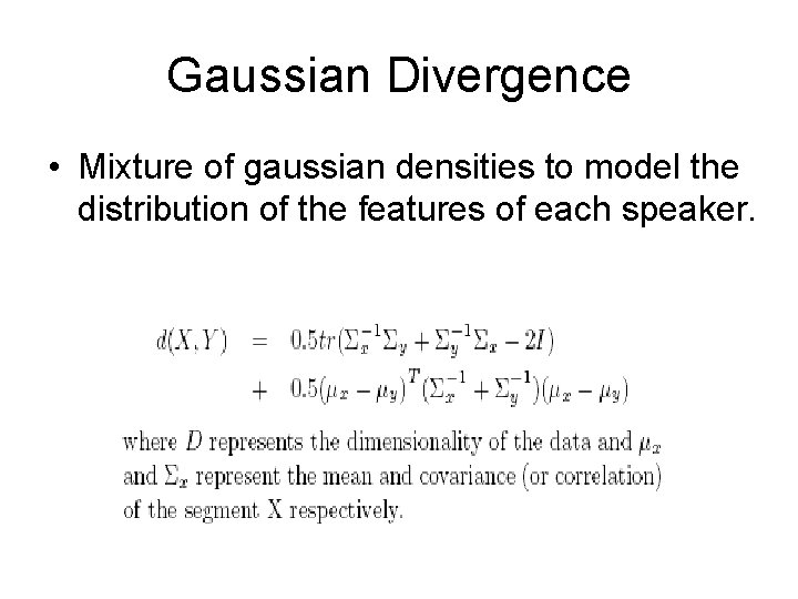 Gaussian Divergence • Mixture of gaussian densities to model the distribution of the features