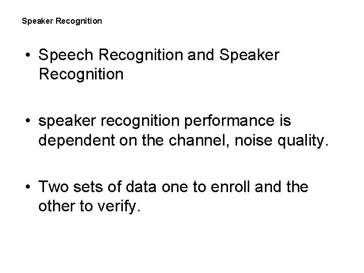 Speaker Recognition • Speech Recognition and Speaker Recognition • speaker recognition performance is dependent