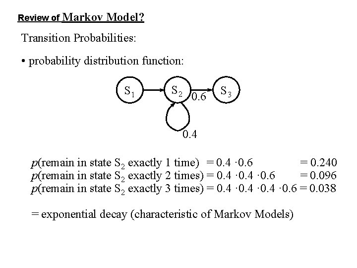 Review of Markov Model? Transition Probabilities: • probability distribution function: S 1 S 2