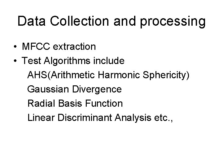 Data Collection and processing • MFCC extraction • Test Algorithms include AHS(Arithmetic Harmonic Sphericity)