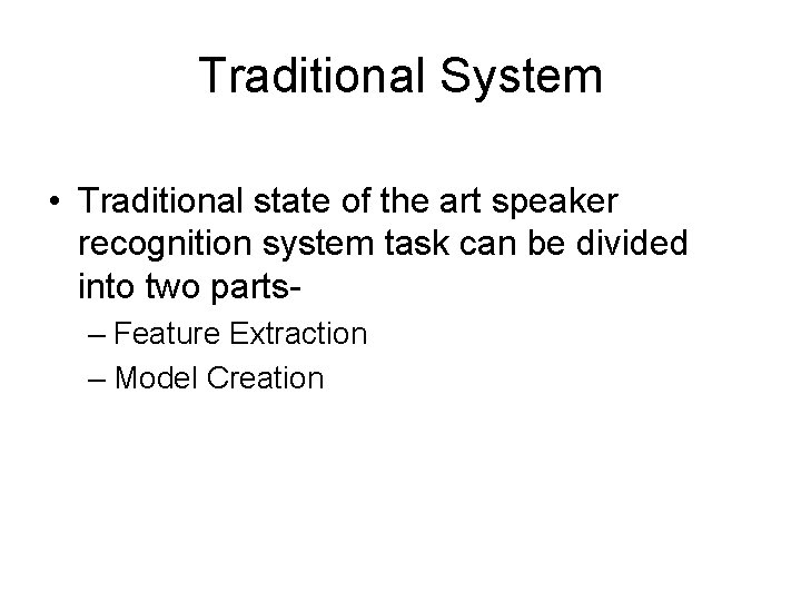 Traditional System • Traditional state of the art speaker recognition system task can be
