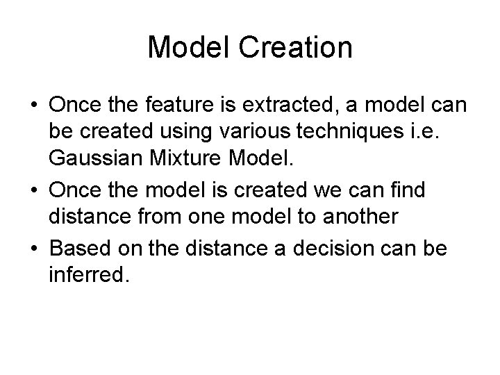 Model Creation • Once the feature is extracted, a model can be created using